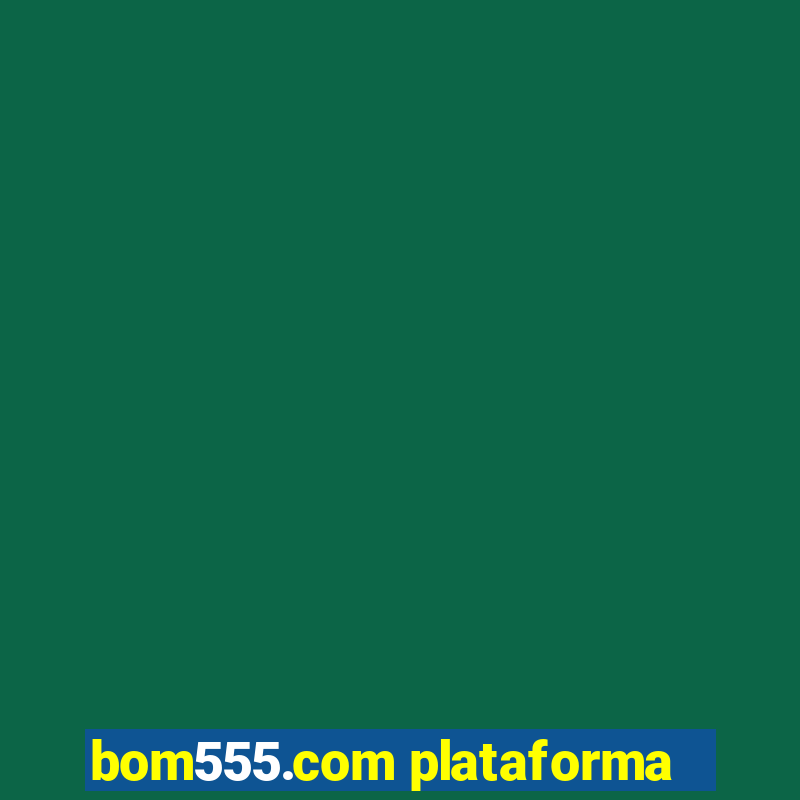 bom555.com plataforma